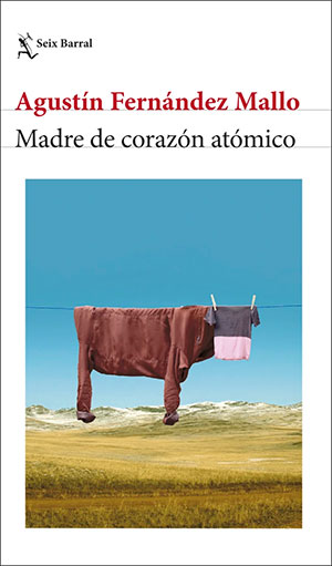 MADRE DE CORAZÓN ATÓMICO (Seix Barral), de Agustín Fernández Mallo