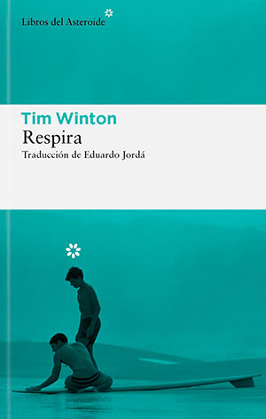 RESPIRA (Libros del Asteroide), de Tim Winton