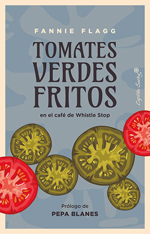 TOMATES VERDES FRITOS EN EL CAFÉ DE WHISTLE STOP (Capitán Swing), de Fannie Flagg